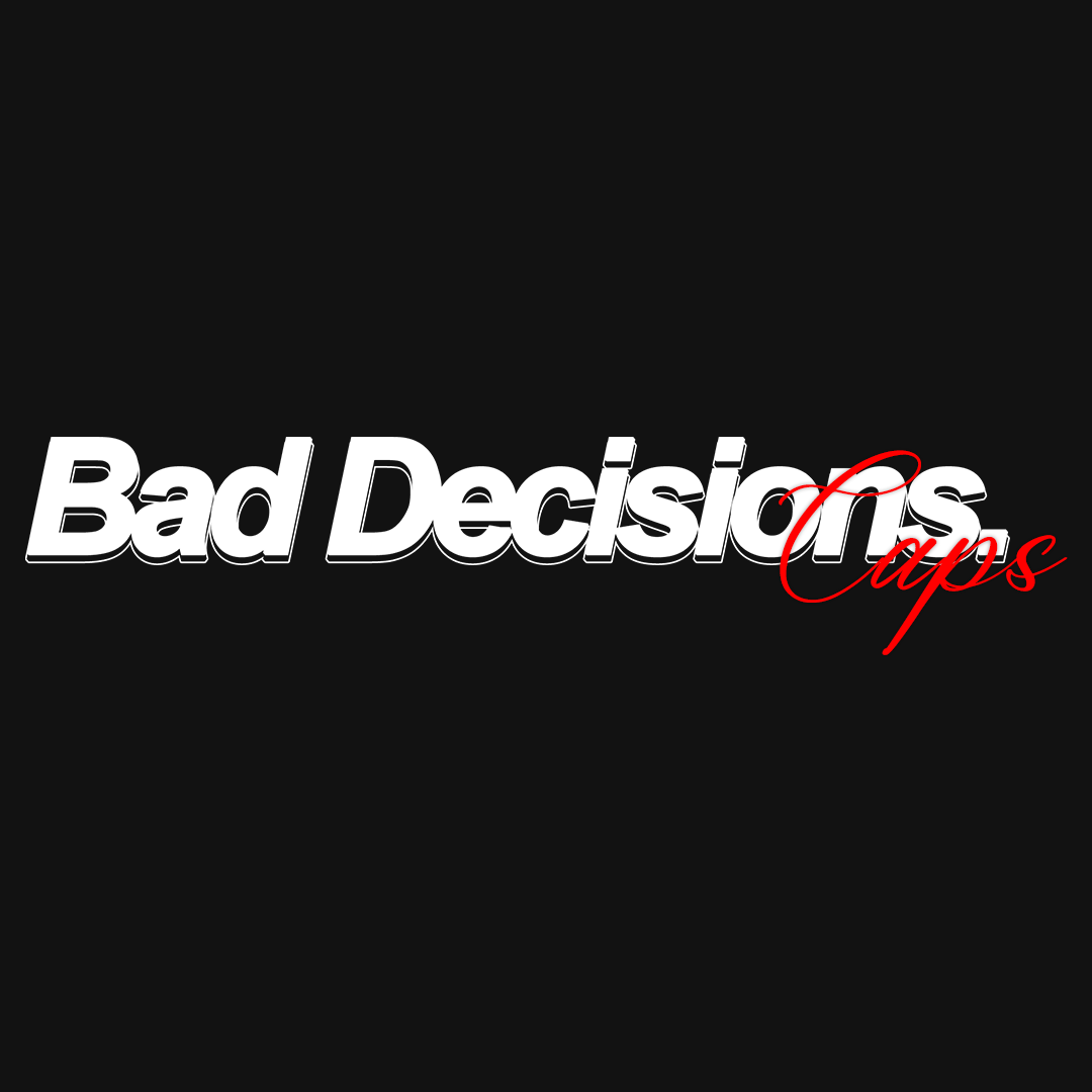 BAD DECISIONS CAPS