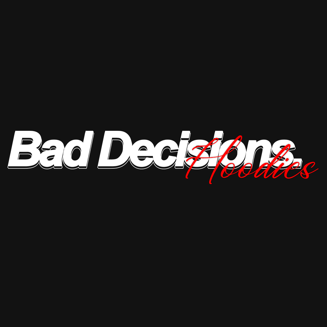 BAD DECISIONS HOODIES